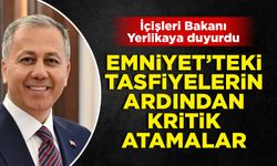 İçişleri Bakanı Yerlikaya yeni atamaları duyurdu