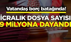 Vatandaş borç batağında! İcralık dosya sayısı 9 milyona dayandı