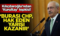 Kılıçdaroğlu'ndan 'Kurultay' tepkisi! 'Burası CHP, hak eden yarışı kazanır'