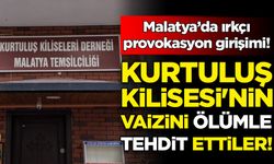 Malatya'daki Kurtuluş Kilisesi'nin vaizini ölümle tehdit ettiler!