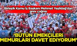 Birleşik Kamu İş Başkanı Mehmet Yeşildağ'dan grev çağrısı! 'Bütün emekçileri, memurları davet ediyorum'