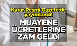 Karar Resmi Gazete‘de yayımlandı! Muayene ücretlerine zam geldi