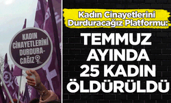 Temmuz ayında 25 kadın öldürüldü