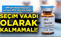 CHP'den Bakan Koca’ya ücretsiz HPV aşısı için çağrı!