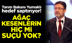 Tarım Bakanı Yumaklı hedef saptırıyor! Ağaç kesenlerin hiç mi suçu yok?