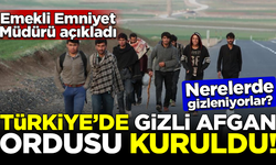 Emekli Emniyet Müdürü açıkladı: Türkiye'de gizli Afgan Ordusu kuruldu