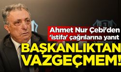 Ahmet Nur Çebi'den 'istifa' çağrılarına yanıt