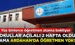 Okullar açılalı 2 hafta oldu ama Ardahan'da öğretmen yok!