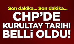 SON DAKİKA! CHP'de Büyük Kurultay tarihi belli oldu