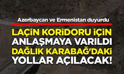Azerbaycan ve Ermenistan duyurdu: Dağlık Karabağ'daki yollar açılacak!