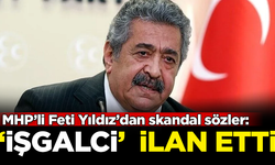 MHP'li Feti Yıldız'dan skandal sözler: CHP'li belediyeleri 'işgalci' ilan etti