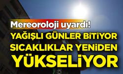 Yağışlı günler bitiyor sıcaklıklar yeniden yükseliyor