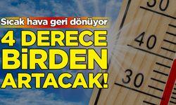 Sıcak hava geri dönüyor: 4 derece birden artacak!