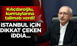 Kılıçdaroğlu, kurmaylarına talimatı verdi! İstanbul için dikkat çeken iddia...
