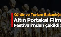 Kültür ve Turizm Bakanlığı, Altın Portakal Film Festivali’nden çekildi!