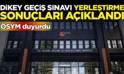 ÖSYM duyurdu: Dikey Geçiş Sınavı yerleştirme sonuçları açıklandı