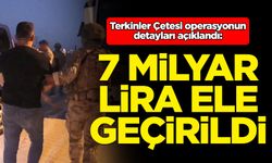 Terkinler Çetesi operasyonun detayları açıklandı: 7 milyar lira!