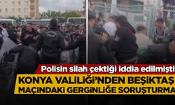 Konya Valiliği’nden Beşiktaş maçındaki gerginliğe soruşturma