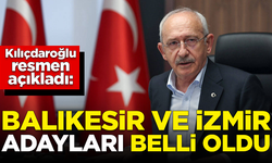 Kılıçdaroğlu açıkladı! CHP'nin Balıkesir ve İzmir adayları belli oldu