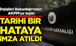 Dışişleri Bakanlığı'ndan Avrupa Konseyi Parlamenter Meclisi'ne tepki: Tarihi bir hataya imza atıldı