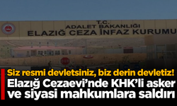 Elazığ Cezaevi’nde KHK’li asker ve siyasi mahkumlara saldırı: Siz resmi devletsiniz, biz derin devletiz!