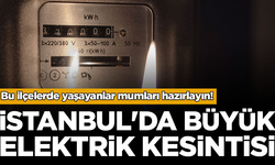 Mumları hazırlayın! İstanbul'da büyük elektrik kesintisi