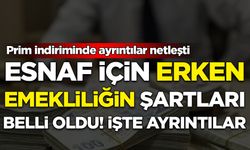 Esnaf için erken emekliliğin şartları belli oldu: Prim indiriminde ayrıntılar netleşti