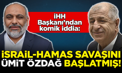 İHH Başkanı'ndan komik iddia: İsrail-HAMAS savaşını, Ümit Özdağ başlatmış