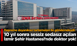 10 yıl sonra açılan İzmir Şehir Hastanesi’nde doktor yok!