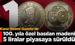 Karar Resmi Gazete'de: 100. yıla özel basılan madeni 5 liralar piyasaya sürüldü