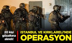 İstanbul ve Kırklareli'nde operasyon