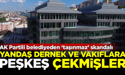 AK Partili belediyede skandal! Yandaş dernek ve vakıflar peşkeş çekmişler