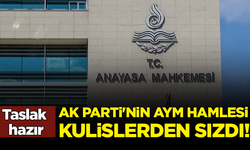 Taslak hazır: AK Parti'nin AYM hamlesi kulislerden sızdı!