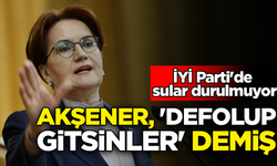 İYİ Parti'de sular durulmuyor: Akşener 'Defolup gitsinler' demiş