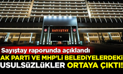 AK Parti ve MHP'li belediyelerdeki usulsüzlükler ortaya çıktı