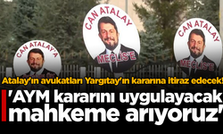 Can Atalay'ın avukatları Yargıtay'ın kararına itiraz edeceğini açıkladı!