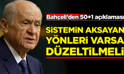 MHP Genel Başkanı Devlet Bahçeli: 50+1 düşüncemiz değişmemiştir!