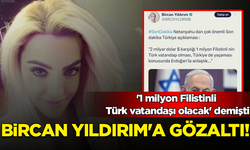 '1 milyon Filistinli Türk vatandaşı olacak' diyen Bircan Yıldırım gözaltına alındı