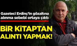 Gazeteci Cengiz Erdinç’in gözaltına alınma sebebi ortaya çıktı: Bir kitaptan alıntı yapmak!