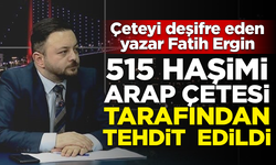 Yazar Fatih Ergin, Arap ırkçısı '515 Haşimi Çetesi' tarafından tehdit edildi