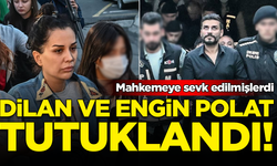 Dilan Polat ve Engin Polat tutuklandı