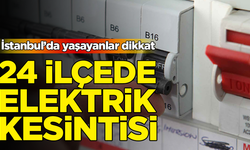 İstanbul’da 24 ilçede elektrik kesintisi
