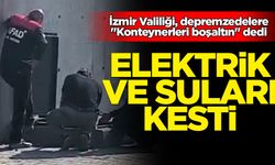 İzmir Valiliği depremzedelerin oldığı bölgenin elektrik ve sularını kesti