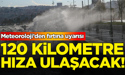 Meteoroloji’den fırtına uyarısı: 120 kilometre hıza ulaşacak!