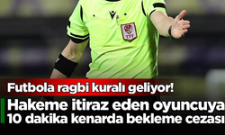 Futbola ragbi kuralı geliyor! Hakeme itiraz eden oyuncuya 10 dakika kenarda bekleme cezası