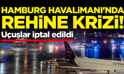 Hamburg Havalimanı'nda rehine krizi: Uçuşlar iptal edildi