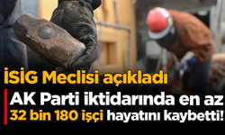 İSİG Meclisi: AK Parti iktidarında en az 32 bin 180 işçi hayatını kaybetti!