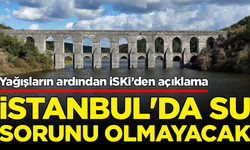 İSKİ açıkladı: İstanbul'da su sorunu olmayacak