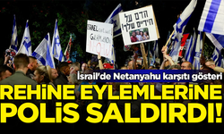 İsrail'de Netanyahu karşıtı gösteri: Rehine eylemlerine polis saldırdı