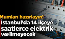 Mumları hazırlayın! İstanbul'da 14 ilçeye saatlerce elektrik verilmeyecek
